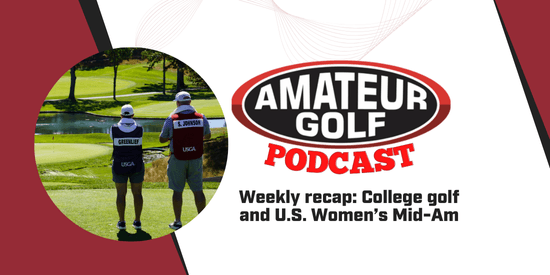 Amateur Golf Podcast: College results and U.S. Women's Mid-Am