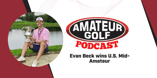 Amateur Golf Podcast: Evan Beck wins U.S. Mid-Amateur in home state