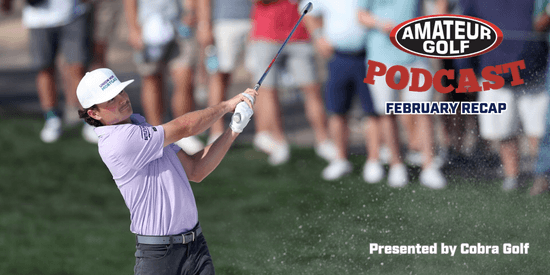 Amateur Golf Podcast: Recapping the month of February