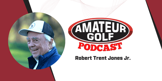Amateur Golf Podcast: Robert Trent Jones Jr. 